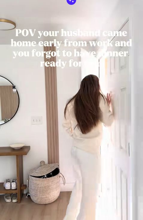 Your husband comes home early… and dinner is still a concept, not a reality.